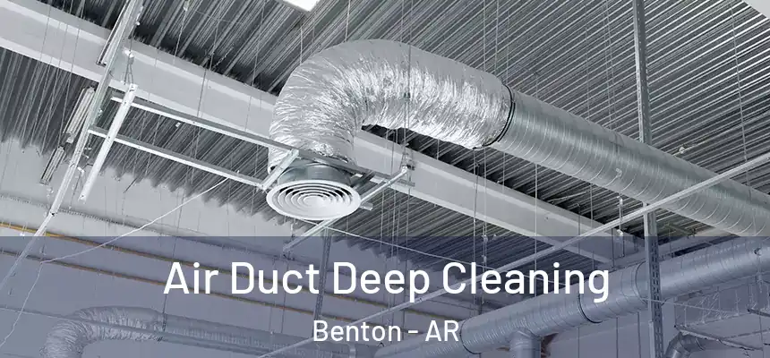 Air Duct Deep Cleaning Benton - AR