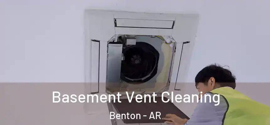  Basement Vent Cleaning Benton - AR