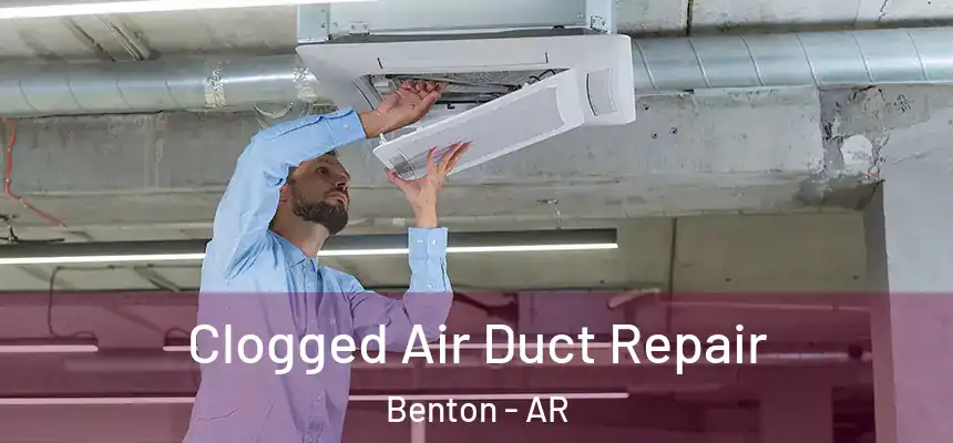 Clogged Air Duct Repair Benton - AR