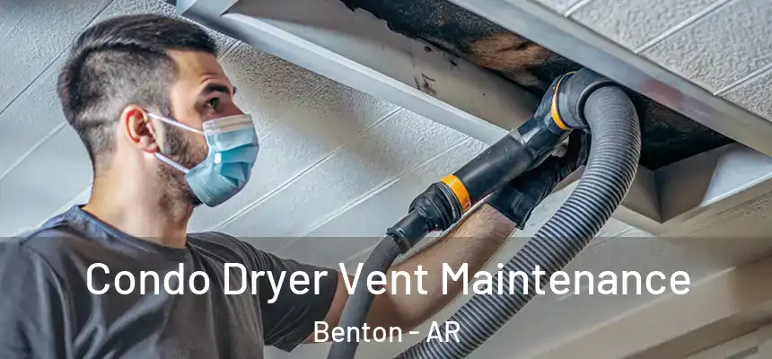 Condo Dryer Vent Maintenance Benton - AR