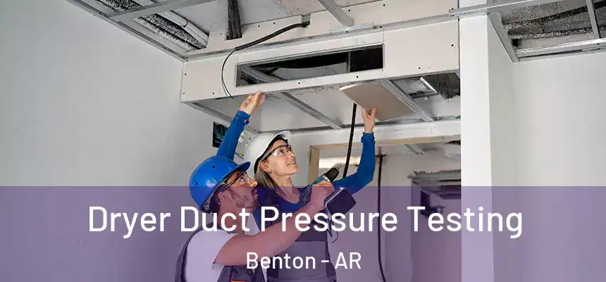  Dryer Duct Pressure Testing Benton - AR