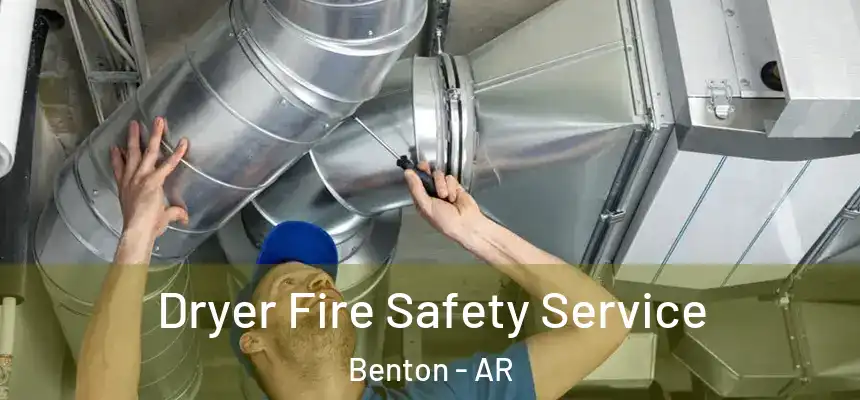 Dryer Fire Safety Service Benton - AR