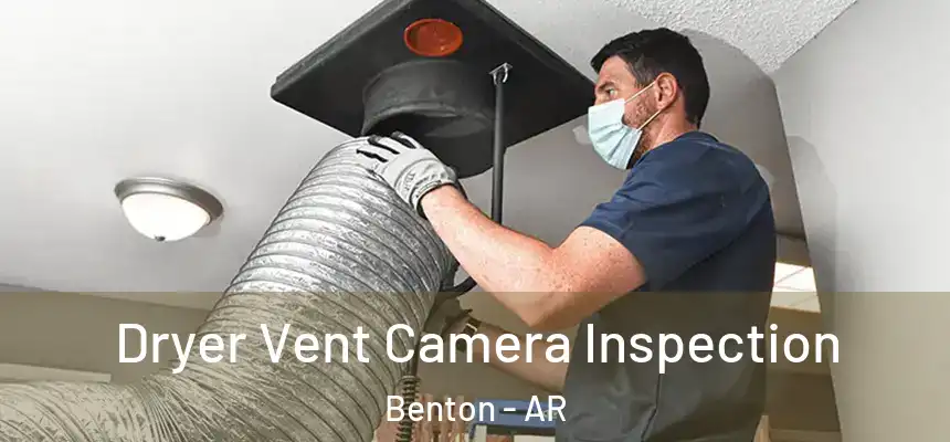 Dryer Vent Camera Inspection Benton - AR