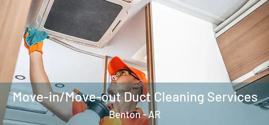 Move-in/Move-out Duct Cleaning Services Benton - AR