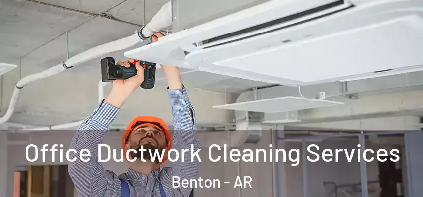 Office Ductwork Cleaning Services Benton - AR