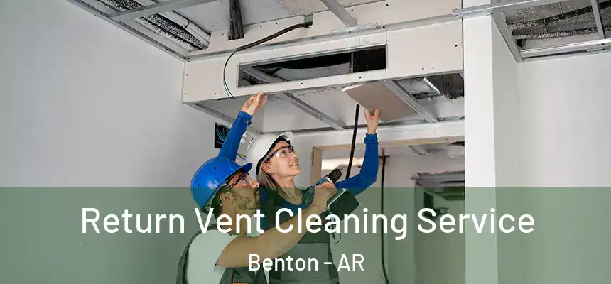 Return Vent Cleaning Service Benton - AR