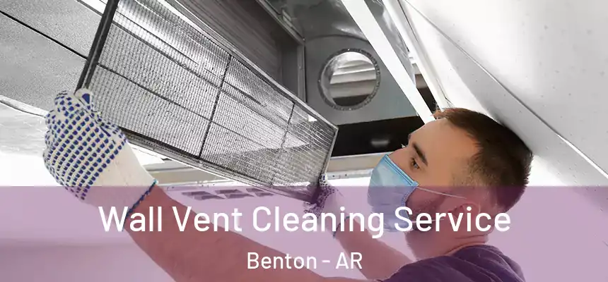 Wall Vent Cleaning Service Benton - AR