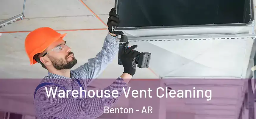  Warehouse Vent Cleaning Benton - AR